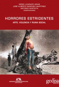 Horrores estridentes. Arte, violencia y ruina social