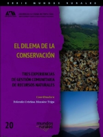 El dilema de la conservación. Tres experiencias de gestión comunitaria de recursos naturales