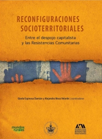 Reconfiguraciones socioterritoriales. Entre el despojo capitalista y las resistencias comunitarias