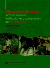 Disputas territoriales. Actores sociales, instituciones y apropiación del mundo rural